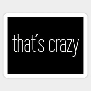 That's Crazy Phrase Gift for Teenagers, Men and Women Sticker